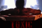 Yash's Toxic trailer, Yash's Toxic release news, yash s toxic postponed amid middle east conflict, Fan