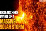 Massive Solar Storm 2021 news, Massive Solar Storm 2021 breaking news, researchers warn of a massive solar storm, Banking