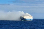 Felicity Ace latest, Felicity Ace news, cargo ship with 1100 luxury cars catches fire in the atlantic, Cargo ship