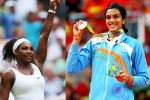 PV Sindu, PV Sindu, forbes name serena williams as highest paid female athlete pv sindhu in top 10, Maria sharapova